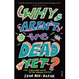 Why Aren't We Dead Yet : The Survivor's Guide to the Immune System