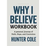 Why I Believe Workbook: A Personal Journey of Faith, Hope, and Conviction