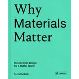 Why Materials Matter; Responsible Design for a Better World - Seetal Solanki