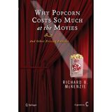 [Why Popcorn Costs So Much at the Movies: And Other Pricing Puzzles] [By: Richard B. McKenzie] [June, 2008]