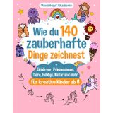 Wie du zauberhafte Dinge zeichnest: Die große Zeichenschule mit Schritt-für-Schritt-Anleitungen für Einhörner, Prinzessinnen, Tiere und mehr - Malbuch ... Kreativität, Feinmotorik und Konzentration