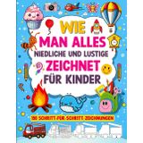Wie Man Alles Niedliche Und Lustige Zeichnet Für Kinder: 150 Schritt-Für-Schritt-Zeichnungen