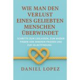 Wie man den Verlust eines geliebten Menschen überwindet: Schritte zum Loslassen, zum Wiederfinden von innerem Frieden und zur Selbstfindung
