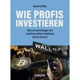 Wie Profis investieren: Was private Anleger von institutionellen Investoren lernen können (Haufe Fachbuch)