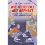 Wie Treibholz auf Asphalt – Junge Menschen erzählen von ihrem Leben auf der Straße: Starkes Porträt junger wohnungsloser Menschen, direkt und authentisch