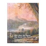 Wie über die Natur die Kunst des Pinsels steigt. Johann Alexander Thiele (1685-1752). Thüringer Prospekte und Landschaftsinventionen