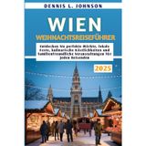 Wien Weihnachtsreiseführer 2025: Entdecken Sie perfekte Märkte, lokale Feste, kulinarische Köstlichkeiten und familienfreundliche Veranstaltungen für jeden Reisenden