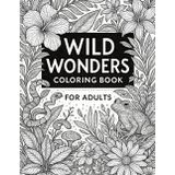 Wild Wonders Coloring Book for Adults: Explore the Beauty of Wildlife Through Artful Coloring