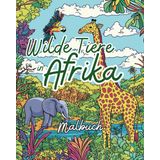 Wilde Tiere in Afrika: Dschungel, Steppe und Savanne: Ein Ausmalbuch voller Abenteuer für Kinder und Naturfreunde