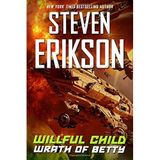 Willful Child: Wrath of Betty by Steven Erikson (2016-11-05)