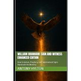 William Branham: Sign and Witness Enhanced Edition: How Scripture, Prophecy, and Supernatural Signs Illuminate His Ministry