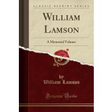 William Lamson: A Memorial Volume (Classic Reprint)