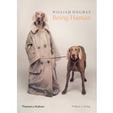 William Wegman: Being Human - William A. Ewing