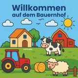 Willkommen auf dem Bauernhof - 22 liebevoll gestaltete Ausmalbilder für Kinder ab 3 Jahren: Klare Linien, einfache Motive - Tiere, Traktoren & Landleben