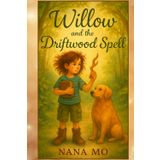 WILLOW AND THE DRIFTWOOD SPELL: BOOK ONE IN THE DRIFTWOOD TRILOGY