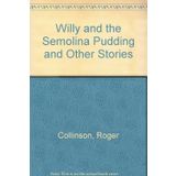 Willy and the Semolina Pudding and Other Stories
