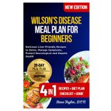 Wilson's Disease Meal Plan for Beginners: Delicious Liver-Friendly Recipes to Detox, Manage Symptoms, Protect Neurological and Hepatic Health