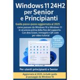 Windows 11 24H2 per Senior e Principianti: Guida passo-passo aggiornata al 2025 – come passare da Windows 10 a Windows 11 in sicurezza prima della fine del supporto. Con immagini e video tutorial.
