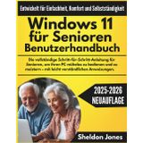 Windows 11 für Senioren Benutzerhandbuch: Die vollständige Schritt-für-Schritt-Anleitung für Senioren, um ihren PC mühelos zu bedienen und zu meistern – mit leicht verständlichen Anweisungen