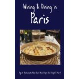 Wining & Dining in Paris: Sights, Restaurants, Wine Bars, Wine Shops, Food Shops, Markets, and More!