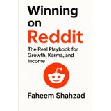 Winning on Reddit: The Real Playbook for Growth, Karma, and Income: 15 Years of Real Lessons to Build, Grow, and Earn on Reddit