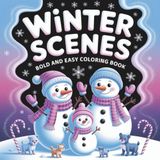 Winter Scenes Bold and Easy Coloring Book: Cozy Winter Coloring Book with Cute Animals, Snowy Cabins & Festive Scenes | Fun and Relaxing Bold & Easy Activity and Perfect Holiday Gift for All Ages
