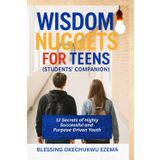 WISDOM NUGGETS FOR TEENS (Students' Companion): 12 Secrets of Highly Successful and Purpose-Driven Youth