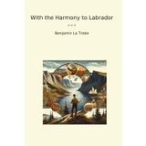 With the Harmony to Labrador (Classic Books)