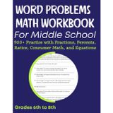 Word Problems Math Workbook For Middle School 500+ Practice with Fractions, Percents, Ratios, Consumer Math, and Equations Grades 6th to 8th