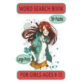 WORD SEARCH BOOK FOR GIRLS AGES 8-13: This book is perfect for girls ages 8-13 | features 55 exciting educational word puzzles | keeping young minds entertained screen free |110 pages