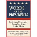 Words of the Presidents: Inspiring and Memorable Quotes from Recent U.S. Presidents: 100 Powerful Drop Quotes from U.S. Presidents Bush (s), Clinton, Obama, and Trump