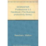 WORDSTAR Professional 5.0 Handbook (The Business productivity library) Beacham, Walton and Lowe, David