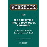 Workbook for The Only Living Trusts Book You’ll Ever Need: A Practical Guide to Garrett Monroe’s Book (ReadMore Publishing)