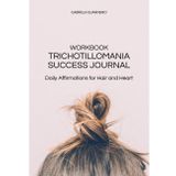 Workbook Trichotillomania Success Journal: Daily Affirmations for Hair and Heart