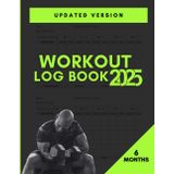 Workout Log Book - Track Your Fitness Progress, Plan Goals, and Record Daily Exercise Routines: Track workouts, set goals, and monitor progress to achieve your fitness dreams