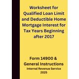 Worksheet for Qualified Loan Limit and Deductible Home Mortgage Interest for Tax Years Beginning after 2017: Form 14900 & General Instructions 2025