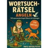 Wortsuchrätsel Angeln: 120 spannende Angel-Rätsel rund um Fische, Köder & Techniken – mit Lösungen, das perfekte Geschenk für Angler