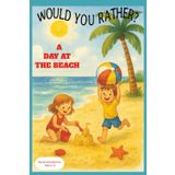 Would You Rather? A Day At The Beach: 50 Questions that will make you Think, Ponder, and Laugh Out Loud! From the Introspective to the Downright ... keep you and your kids entertained for hours.