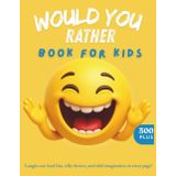 Would You Rather Book for Kids – 300+ Hilarious, Gross, and Silly Questions to Keep Kids Laughing: A Laugh-Out-Loud Game Book Packed with Wacky ... and Fun-Filled Choices for the Whole Family