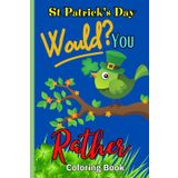 Would You rather st Patrick day & Coloring Book: A book with 60 questions about St. Patrick day and a coloring book in one. Perfect gift for children, ... for All,61 pages, soft matte cover, size 6x9