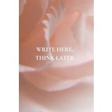 Write Here, Think Later: Not Just Another Notebook | Featuring 50 Important Reminders