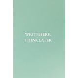 Write Here, Think Later: Not Just Any Notebook I Daily Reminders for Real Life