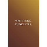 Write Here, Think Later: Not Just Any Notebook I: Notebook Featuring 50 Actually Useful Reminders for Getting Through Life Intentionally