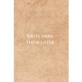 Write Here, Think Later: Not Just Any Notebook I Notebook with 50 Important Reminders For Self Awareness and Development