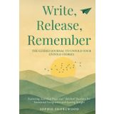Write Release Remember: The Guided Journal To Unfold Your Untold Stories: Featuring Tear-Out Pages and "Anchor" Sections for Emotional Integration and ... Deep Questions and Therapeutic Exercises
