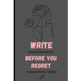 Write your thoughts before you regret forgetting them: 120 ruled pages Journal to write your Thoughts and Ideas before they become Fleeting Whispers