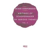 Writings of Schopenhauer on Various Themes Vol. 2 Arthur Schopenhauer
