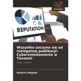 Wszystko zaczyna się od nielegalnej publikacji: Cyberznieslawienie w Tanzanii