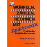 Würfeln - Zählen - Rechnen mit Elektronik: Praktische Digitalschaltungen (Topp Buchreihe Elektronik)