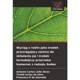 Wyciąg z roślin jako środek przyciągający samice do skladania jaj i środek larwobójczy przeciwko komarom z rodzaju Aedes
